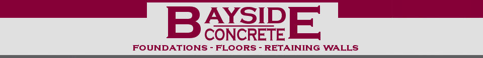 Bayside Concrete specializing in foundations, floors and retaining walls